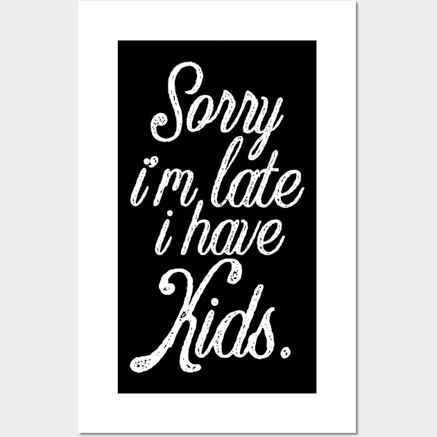 Funny mother saying sorry I'm late i have kids Wall Art by G-DesignerXxX